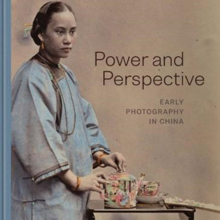 Power and Perspective: Early Photography in China