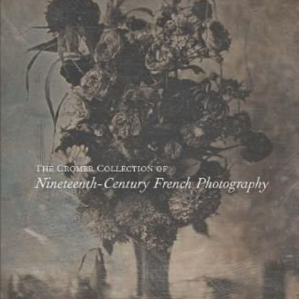 The Cromer Collection of Nineteenth-Century French Photography