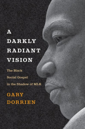 A Darkly Radiant Vision: The Black Social Gospel in the Shadow of MLK