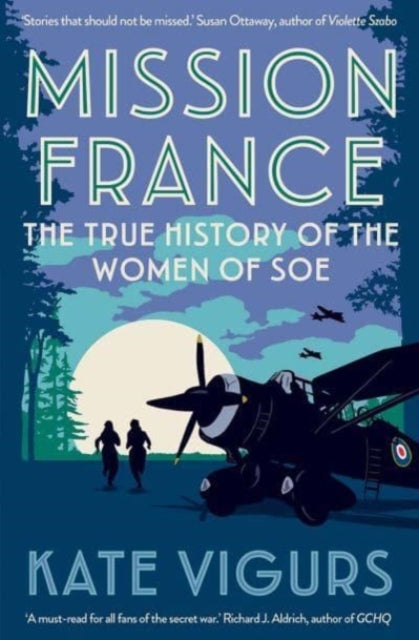 Mission France: The True History of the Women of SOE