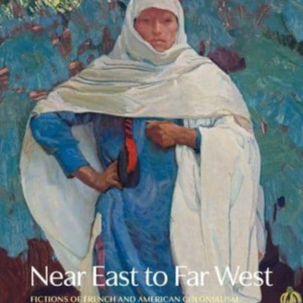 Near East to Far West: Fictions of French and American Colonialism