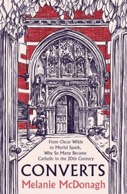 Converts  From Oscar Wilde to Muriel Spark Why So Many Became Catholic in the 20th Century