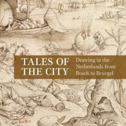 Tales of the City: Drawing in the Netherlands from Bosch to Bruegel