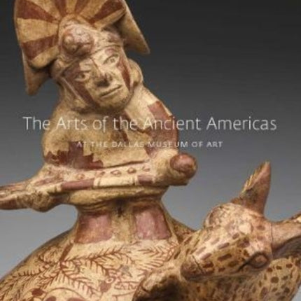 The Arts of the Ancient Americas at the Dallas Museum of Art