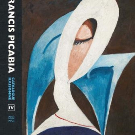 Francis Picabia: Catalogue Raisonne Volume IV (1940–1953)