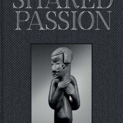 Shared Passion: An African Art Collection Built in the XXIst Century