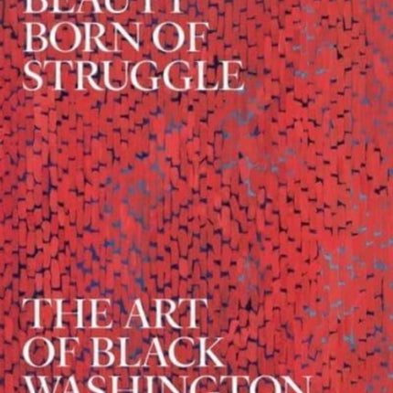 Beauty Born of Struggle: The Art of Black Washington