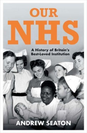 Our NHS: A History of Britain's Best Loved Institution