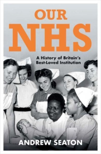 Our NHS: A History of Britain's Best Loved Institution