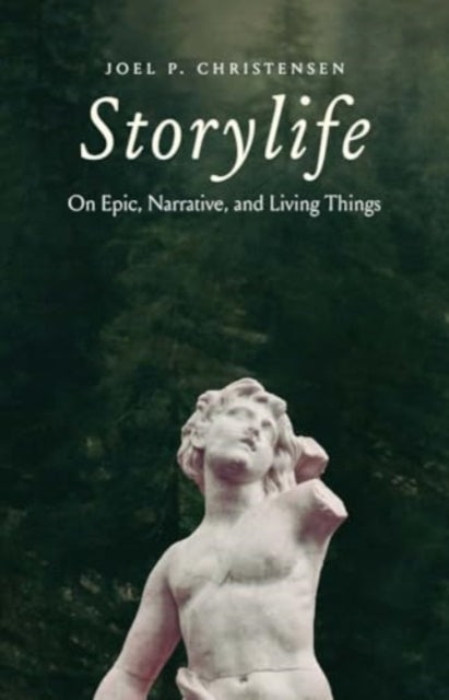 Storylife  On Epic Narrative and Living Things