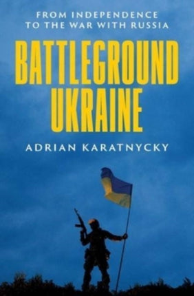 Battleground Ukraine  From Independence to the War with Russia