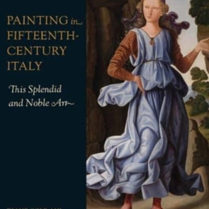 Painting in Fifteenth-Century Italy: This Splendid and Noble Art