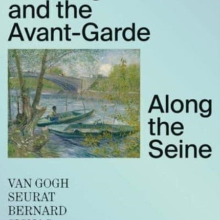 Van Gogh and the Avant-Garde: Along the Seine