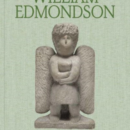 William Edmondson: A Monumental Vision