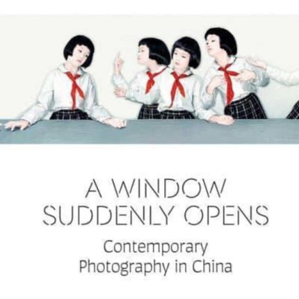 A Window Suddenly Opens: Contemporary Photography in China