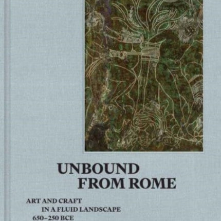 Unbound from Rome: Art and Craft in a Fluid Landscape, ca. 650-250 BCE