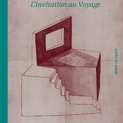 Philip Aguirre y Otegui: L’invitation au voyage: Works on Paper