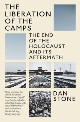 The Liberation of the Camps: The End of the Holocaust and Its Aftermath