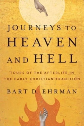 Journeys to Heaven and Hell: Tours of the Afterlife in the Early Christian Tradition