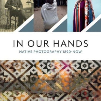 In Our Hands: Native Photography, 1890 to Now