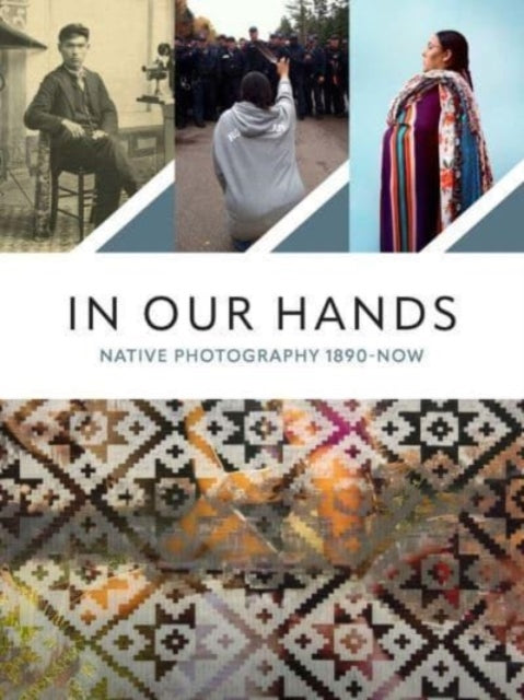 In Our Hands: Native Photography, 1890 to Now