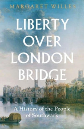 Liberty over London Bridge: A History of the People of Southwark