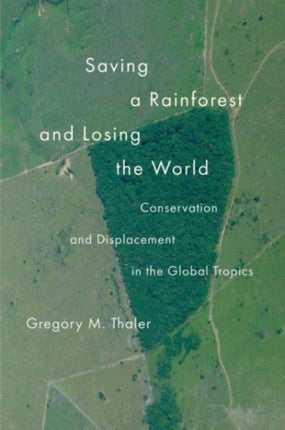 Saving a Rainforest and Losing the World  Conservation and Displacement in the Global Tropics