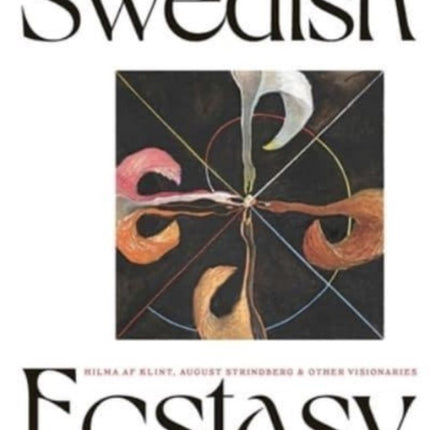 Swedish Ecstasy: Hilma af Klint, August Strindberg and Other Visionaries