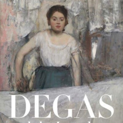 Degas and the Laundress: Women, Work, and Impressionism