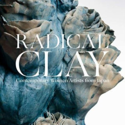 Radical Clay: Contemporary Women Artists from Japan