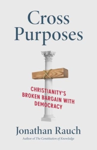 Cross Purposes  Christianitys Broken Bargain with