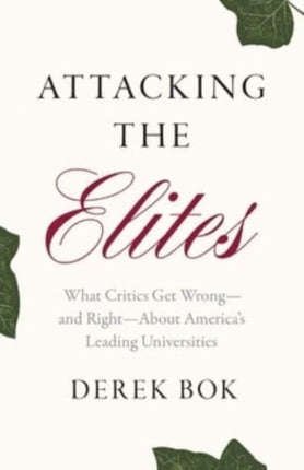 Attacking the Elites  What Critics Get Wrongand RightAbout Americas Leading Universities