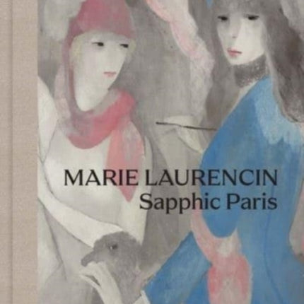 Marie Laurencin: Sapphic Paris