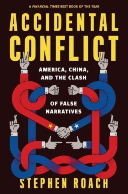 Accidental Conflict: America, China, and the Clash of False Narratives