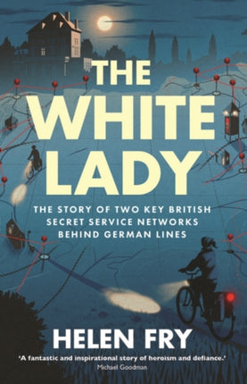 The White Lady  The Story of British Secret Service Networks Behind German Lines