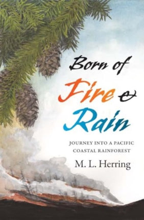 Born of Fire and Rain  Journey into a Pacific Coastal Forest