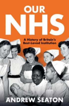 Our NHS  A History of Britains Best Loved Institution