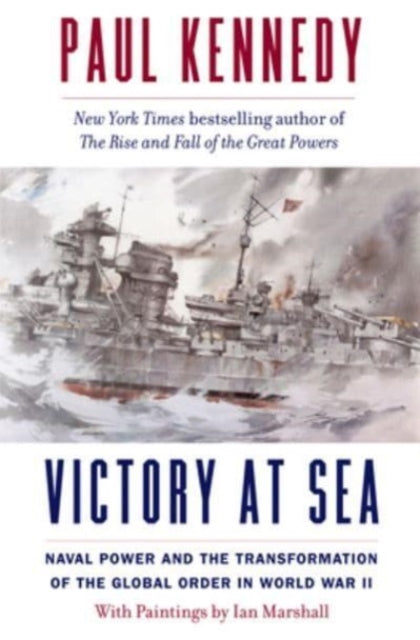 Victory at Sea  Naval Power and the Transformation of the Global Order in World War II