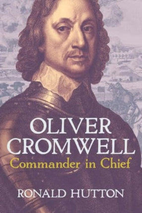 Oliver Cromwell Commander in Chief