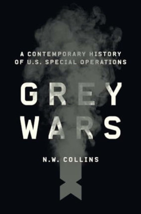 Grey Wars  A Contemporary History of U.S. Special