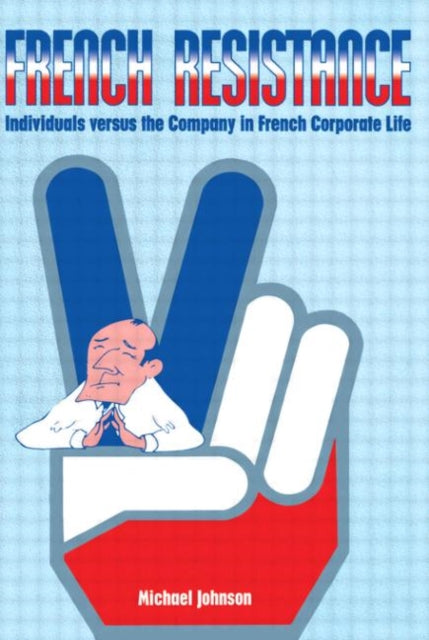 French Resistance: Individuals Versus the Company in French Corporate Life