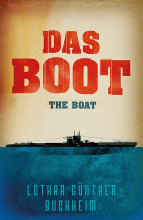 Das Boot: The enthralling true story of a U-Boat commander and crew during the Second World War