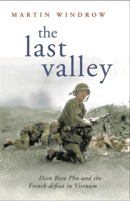 The Last Valley: Dien Bien Phu and the French Defeat in Vietnam