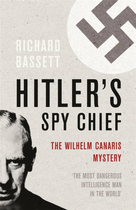 Hitler's Spy Chief: The Wilhelm Canaris Mystery