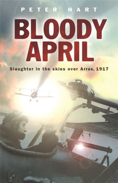 Bloody April: Slaughter in the Skies over Arras, 1917