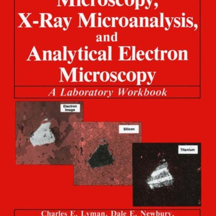 Scanning Electron Microscopy XRay Microanalysis and Analytical Electron Microscopy A Laboratory Workbook