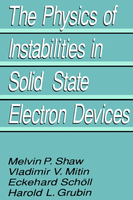 The Physics of Instabilities in Solid State Electron Devices