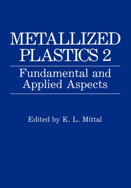 Metallized Plastics 2 Fundamental and Applied Aspects Fundamental and Applied Aspects  Proceedings of the Second Symposium on Metallized Plastics  in Montreal Quebec Canada May 611 1990