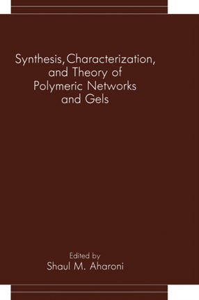 Synthesis Characterization and Theory of Polymeric Networks and Gels