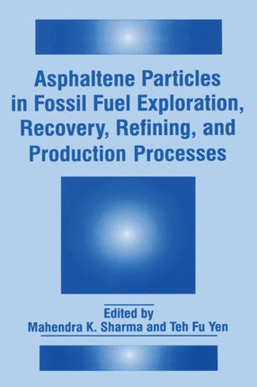 Asphaltene Particles in Fossil Fuel Exploration Recovery Refining and Production Processes